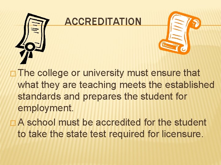 ACCREDITATION � The college or university must ensure that what they are teaching meets