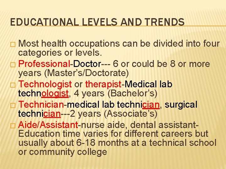 EDUCATIONAL LEVELS AND TRENDS � Most health occupations can be divided into four categories