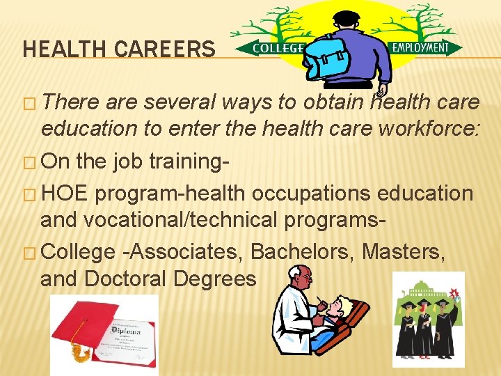 HEALTH CAREERS � There are several ways to obtain health care education to enter