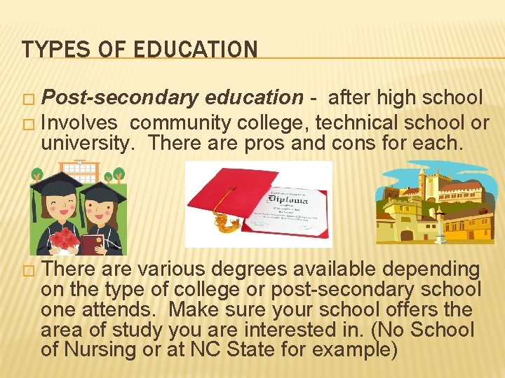 TYPES OF EDUCATION � Post-secondary education - after high school � Involves community college,