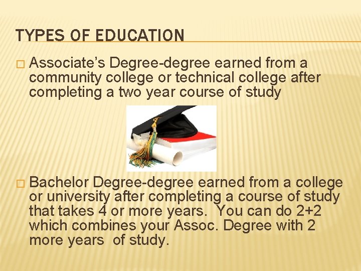 TYPES OF EDUCATION � Associate’s Degree-degree earned from a community college or technical college