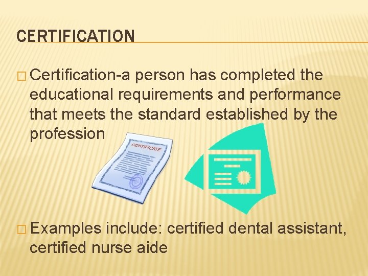 CERTIFICATION � Certification-a person has completed the educational requirements and performance that meets the