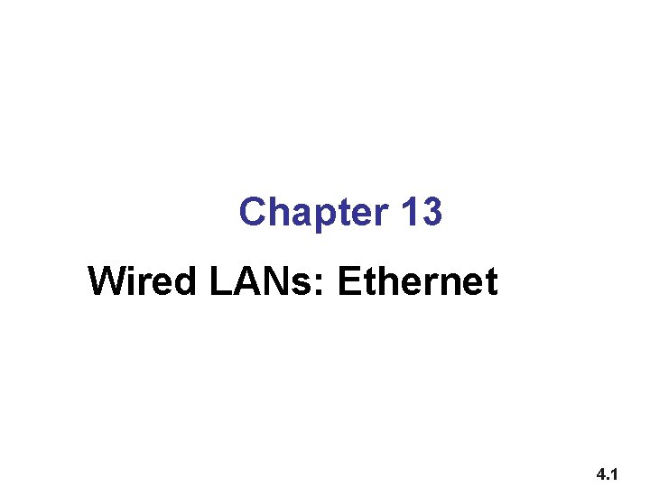 Chapter 13 Wired LANs: Ethernet 4. 1 