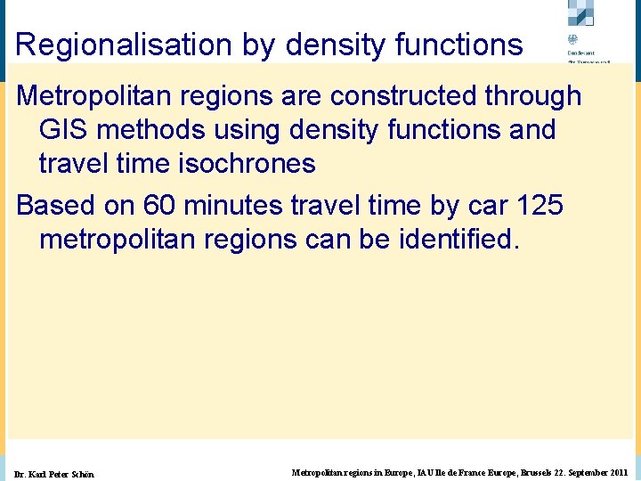Regionalisation by density functions © BBR Bonn 2003 Metropolitan regions are constructed through GIS