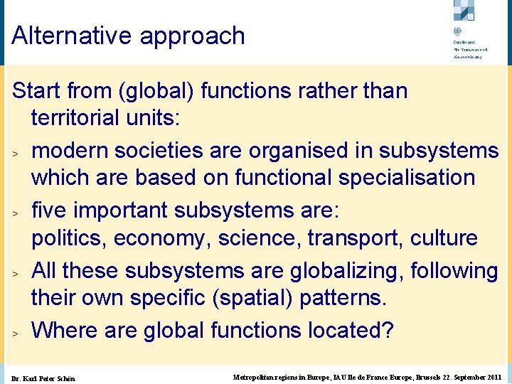 Start from (global) functions rather than territorial units: > modern societies are organised in