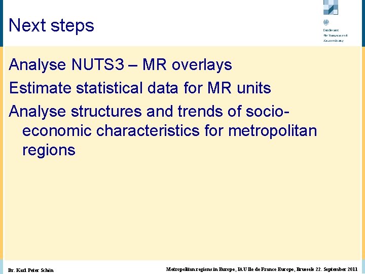 Next steps © BBR Bonn 2003 Analyse NUTS 3 – MR overlays Estimate statistical