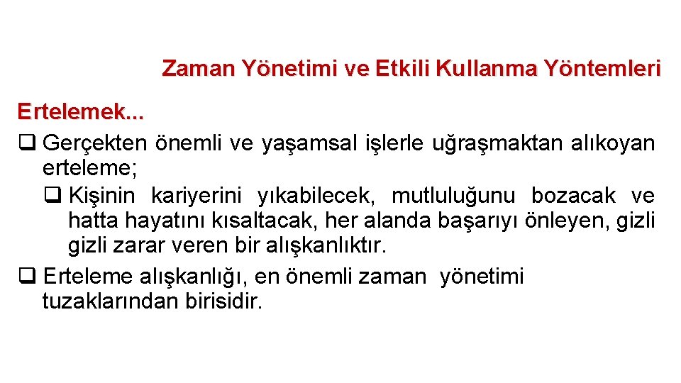 Zaman Yönetimi ve Etkili Kullanma Yöntemleri Ertelemek. . . q Gerçekten önemli ve yaşamsal