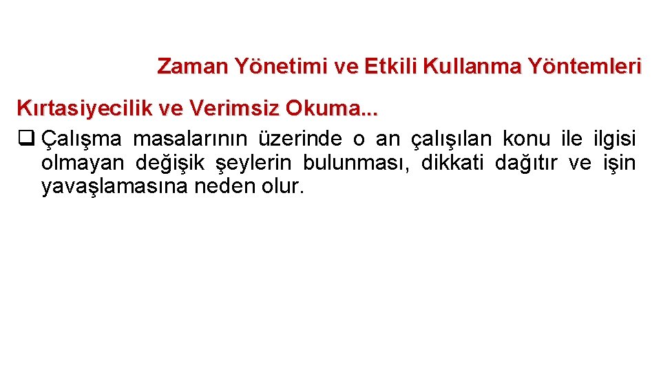 Zaman Yönetimi ve Etkili Kullanma Yöntemleri Kırtasiyecilik ve Verimsiz Okuma. . . q Çalışma