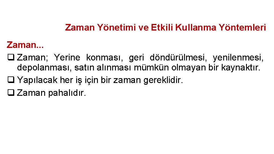 Zaman Yönetimi ve Etkili Kullanma Yöntemleri Zaman. . . q Zaman; Yerine konması, geri