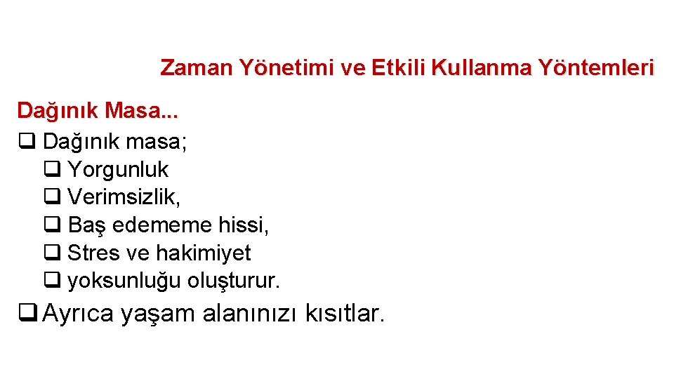 Zaman Yönetimi ve Etkili Kullanma Yöntemleri Dağınık Masa. . . q Dağınık masa; q