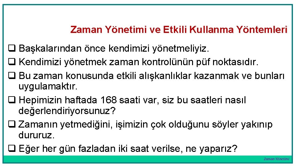 Zaman Yönetimi ve Etkili Kullanma Yöntemleri q Başkalarından önce kendimizi yönetmeliyiz. q Kendimizi yönetmek