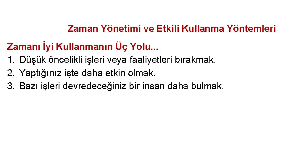 Zaman Yönetimi ve Etkili Kullanma Yöntemleri Zamanı İyi Kullanmanın Üç Yolu. . . 1.