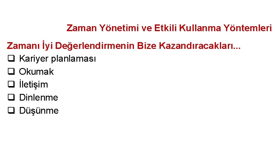 Zaman Yönetimi ve Etkili Kullanma Yöntemleri Zamanı İyi Değerlendirmenin Bize Kazandıracakları. . . q