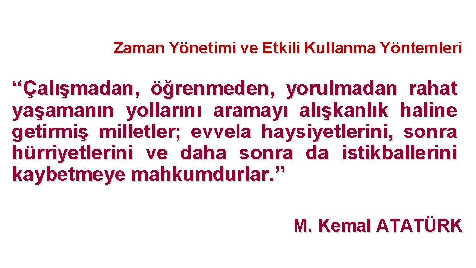 Zaman Yönetimi ve Etkili Kullanma Yöntemleri ‘‘Çalışmadan, öğrenmeden, yorulmadan rahat yaşamanın yollarını aramayı alışkanlık