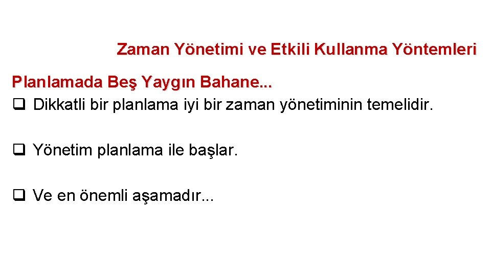 Zaman Yönetimi ve Etkili Kullanma Yöntemleri Planlamada Beş Yaygın Bahane. . . q Dikkatli