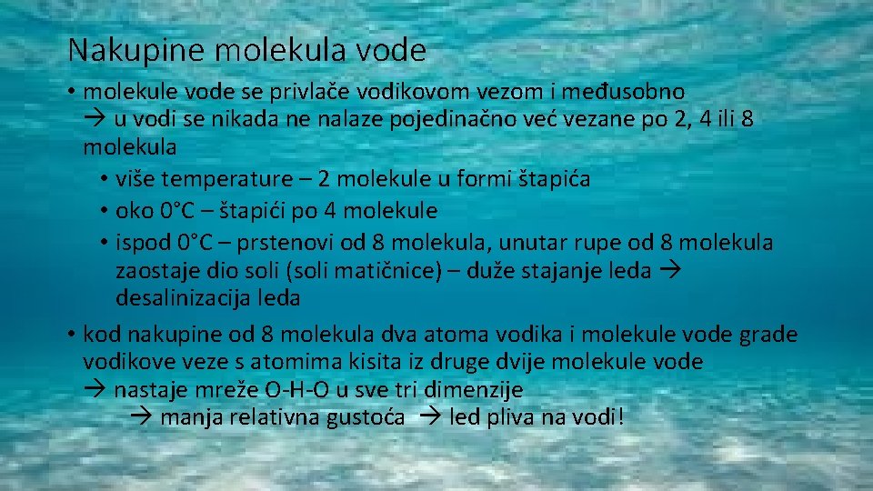 Nakupine molekula vode • molekule vode se privlače vodikovom vezom i međusobno u vodi