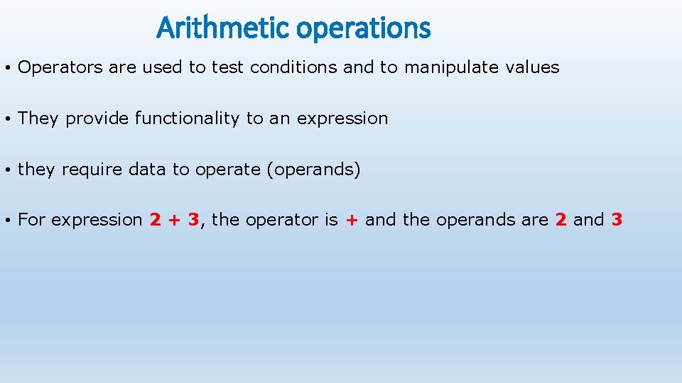 Arithmetic operations • Operators are used to test conditions and to manipulate values •