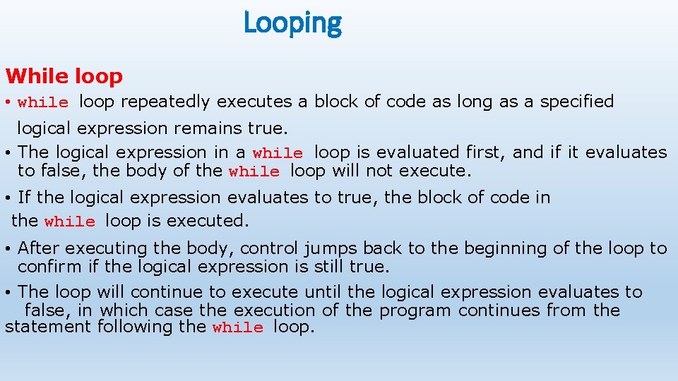 Looping While loop • while loop repeatedly executes a block of code as long