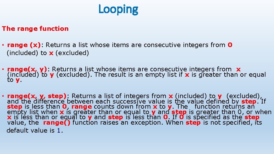 Looping The range function • range (x): Returns a list whose items are consecutive