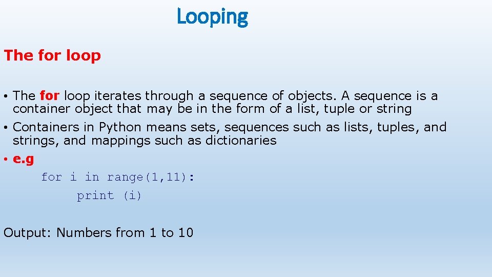 Looping The for loop • The for loop iterates through a sequence of objects.