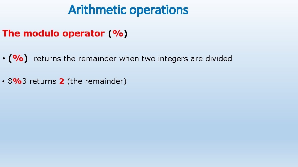 Arithmetic operations The modulo operator (%) • (%) returns the remainder when two integers