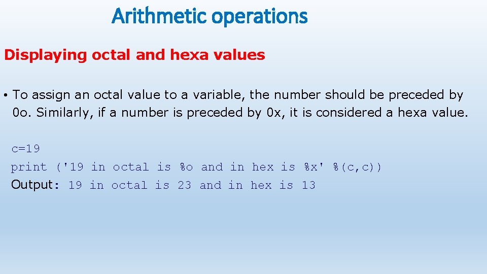 Arithmetic operations Displaying octal and hexa values • To assign an octal value to