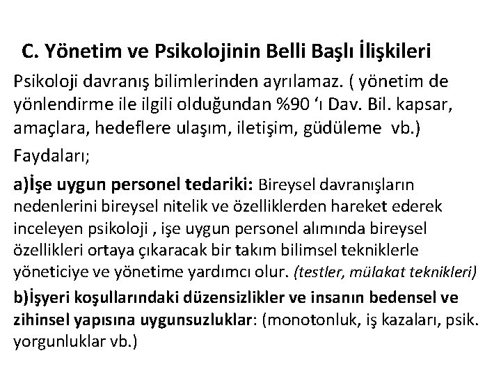 C. Yönetim ve Psikolojinin Belli Başlı İlişkileri Psikoloji davranış bilimlerinden ayrılamaz. ( yönetim de