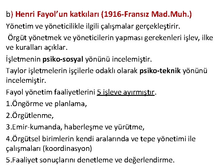 b) Henri Fayol’un katkıları (1916 -Fransız Mad. Muh. ) Yönetim ve yöneticilikle ilgili çalışmalar