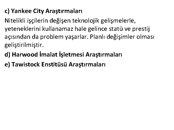 c) Yankee City Araştırmaları Nitelikli işçilerin değişen teknolojik gelişmelerle, yeteneklerini kullanamaz hale gelince statü