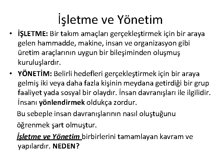 İşletme ve Yönetim • İŞLETME: Bir takım amaçları gerçekleştirmek için bir araya gelen hammadde,