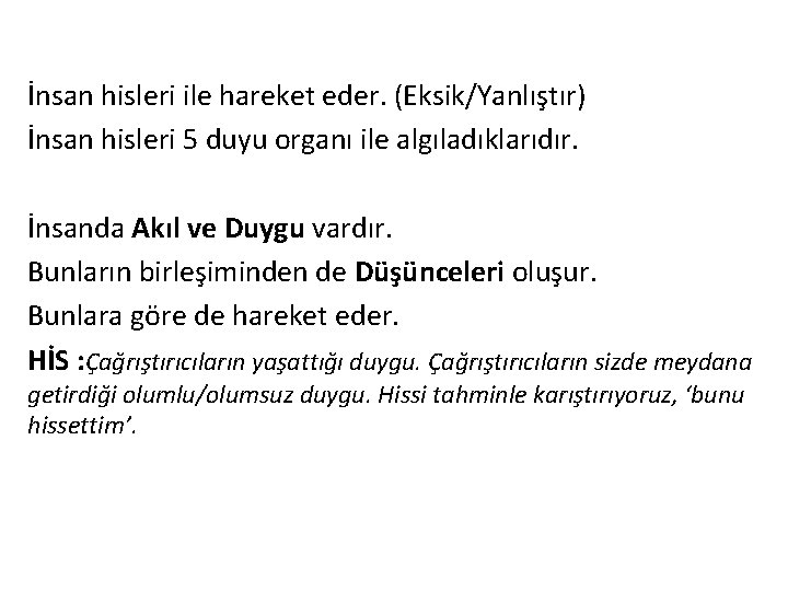 İnsan hisleri ile hareket eder. (Eksik/Yanlıştır) İnsan hisleri 5 duyu organı ile algıladıklarıdır. İnsanda