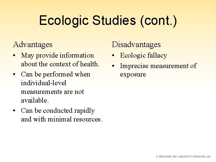 Ecologic Studies (cont. ) Advantages Disadvantages • May provide information about the context of Ecologic Studies (cont. ) Advantages Disadvantages • May provide information about the context of