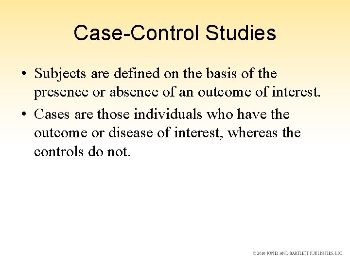 Case-Control Studies • Subjects are defined on the basis of the presence or absence Case-Control Studies • Subjects are defined on the basis of the presence or absence