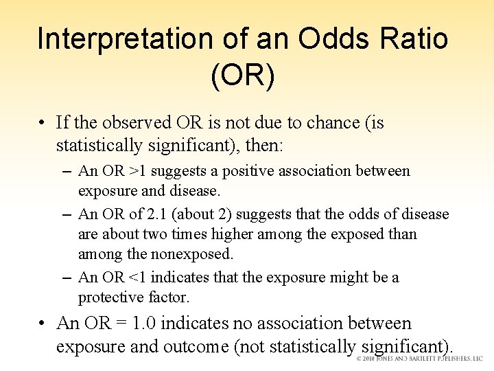 Interpretation of an Odds Ratio (OR) • If the observed OR is not due Interpretation of an Odds Ratio (OR) • If the observed OR is not due