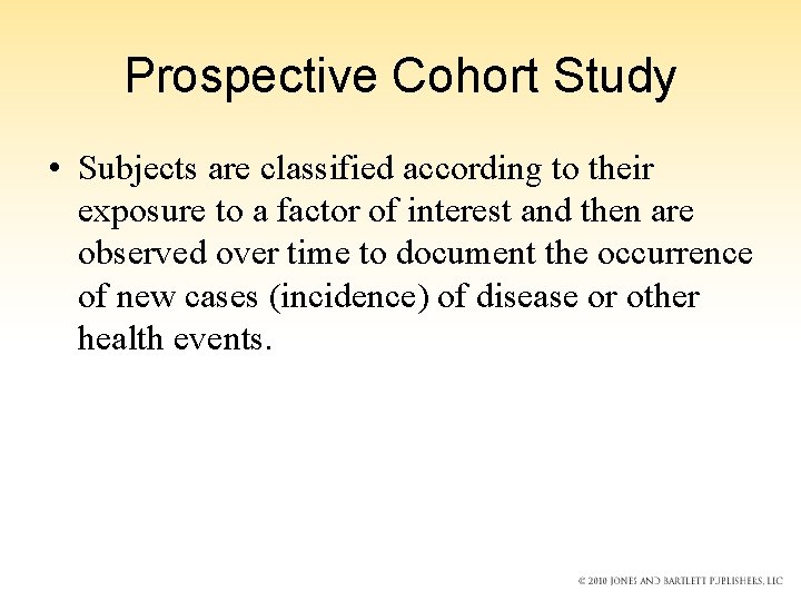 Prospective Cohort Study • Subjects are classified according to their exposure to a factor Prospective Cohort Study • Subjects are classified according to their exposure to a factor