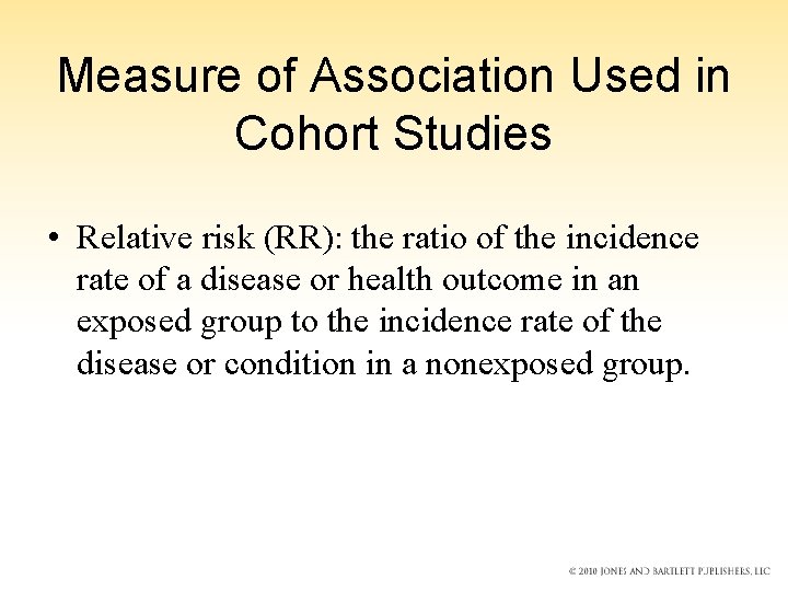 Measure of Association Used in Cohort Studies • Relative risk (RR): the ratio of Measure of Association Used in Cohort Studies • Relative risk (RR): the ratio of