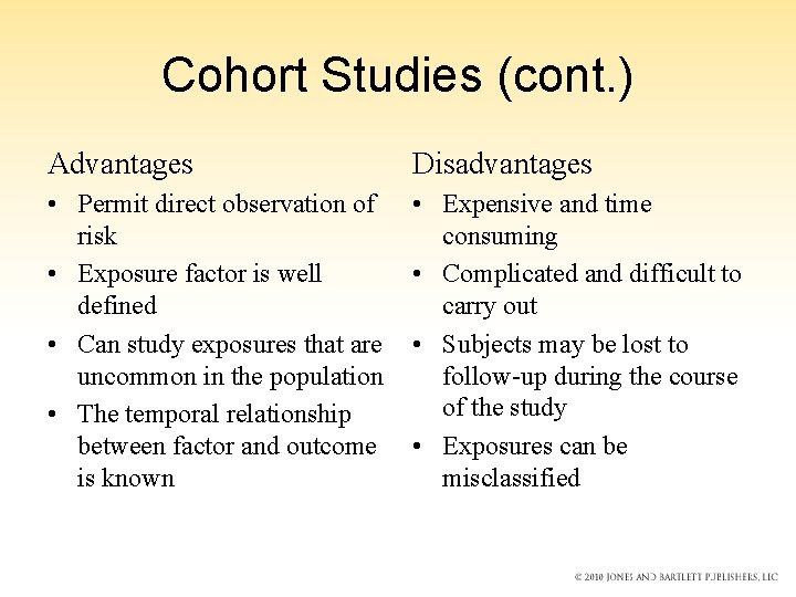 Cohort Studies (cont. ) Advantages Disadvantages • Permit direct observation of risk • Exposure Cohort Studies (cont. ) Advantages Disadvantages • Permit direct observation of risk • Exposure