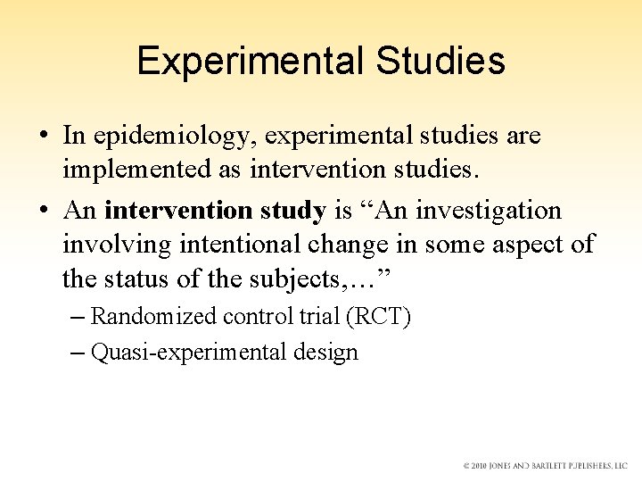 Experimental Studies • In epidemiology, experimental studies are implemented as intervention studies. • An Experimental Studies • In epidemiology, experimental studies are implemented as intervention studies. • An