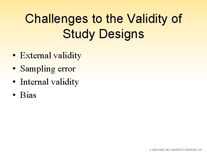 Challenges to the Validity of Study Designs • • External validity Sampling error Internal Challenges to the Validity of Study Designs • • External validity Sampling error Internal