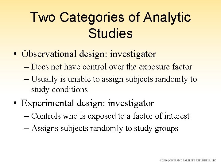 Two Categories of Analytic Studies • Observational design: investigator – Does not have control Two Categories of Analytic Studies • Observational design: investigator – Does not have control