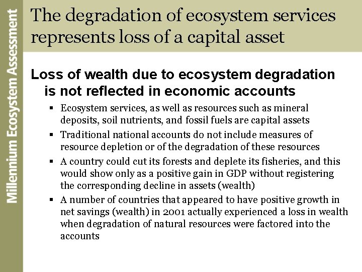 The degradation of ecosystem services represents loss of a capital asset Loss of wealth