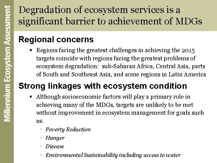 Degradation of ecosystem services is a significant barrier to achievement of MDGs Regional concerns
