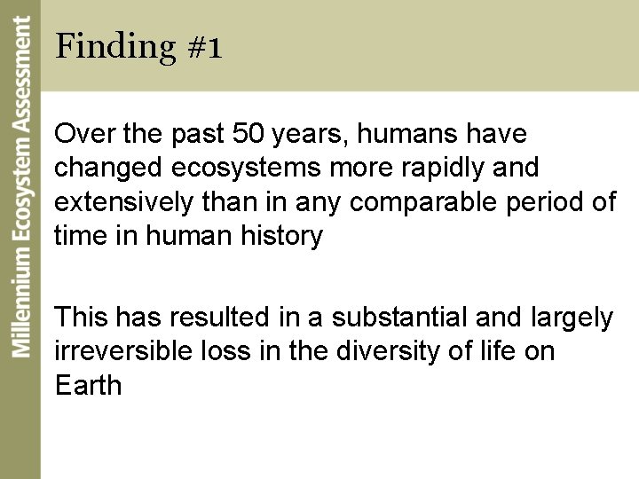 Finding #1 Over the past 50 years, humans have changed ecosystems more rapidly and