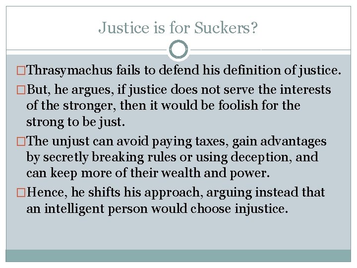 Justice is for Suckers? �Thrasymachus fails to defend his definition of justice. �But, he