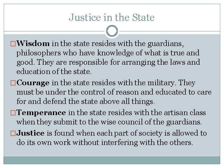 Justice in the State �Wisdom in the state resides with the guardians, philosophers who