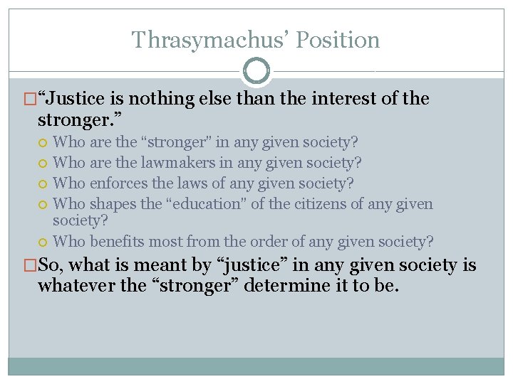 Thrasymachus’ Position �“Justice is nothing else than the interest of the stronger. ” Who