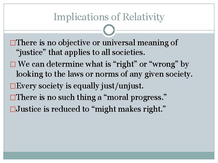 Implications of Relativity �There is no objective or universal meaning of “justice” that applies