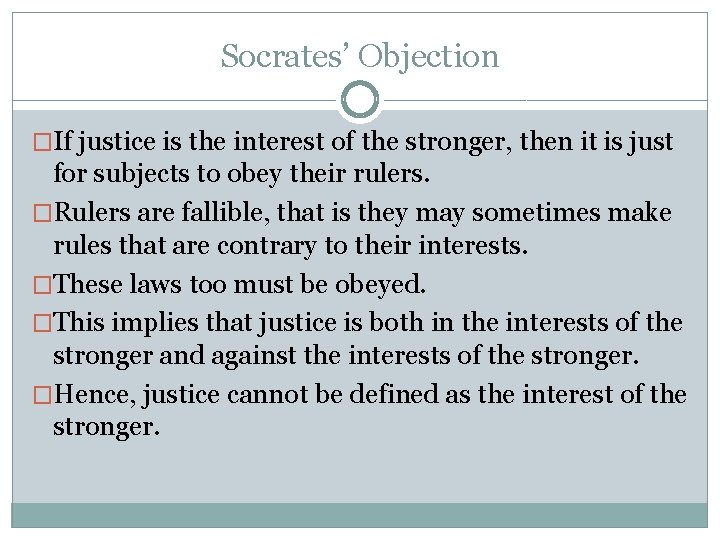 Socrates’ Objection �If justice is the interest of the stronger, then it is just