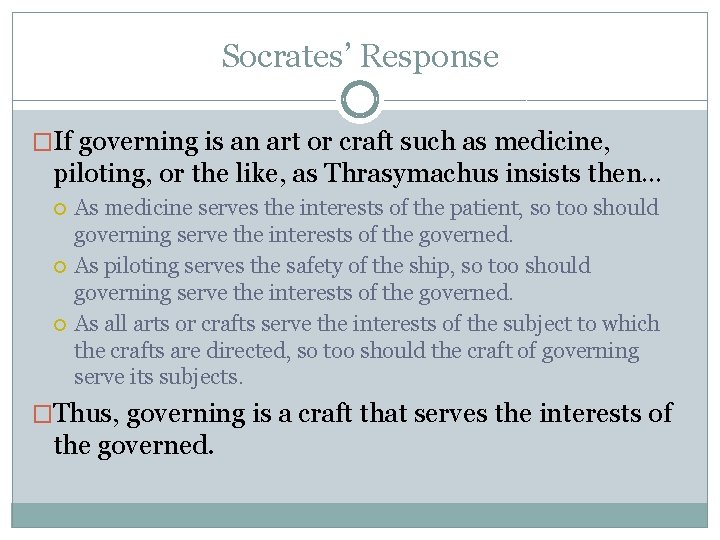 Socrates’ Response �If governing is an art or craft such as medicine, piloting, or