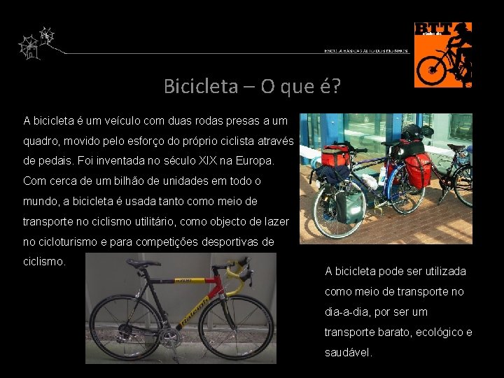 Bicicleta – O que é? A bicicleta é um veículo com duas rodas presas